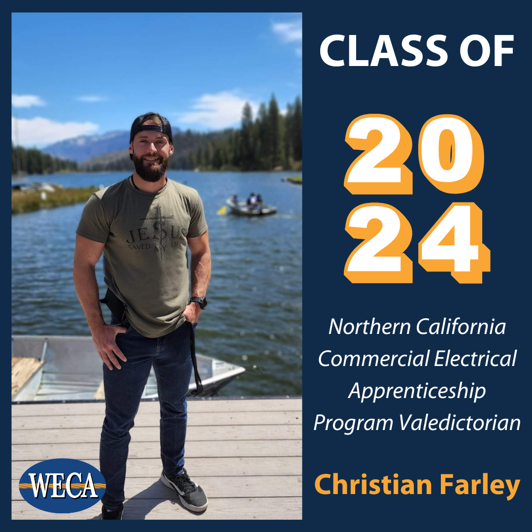 Valedictorian Christian Farley of the WECA Class of 2024 NorCal Commercial Electrical Apprenticeship Valedictorian Christian Farley of the WECA Class of 2024 NorCal Commercial Electrical Apprenticeship