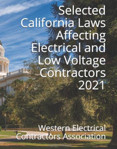 WECA California Laws Affecting Electrical and Low Voltage Contractors 2021 WECA California Laws Affecting Electrical and Low Voltage Contractors 2021